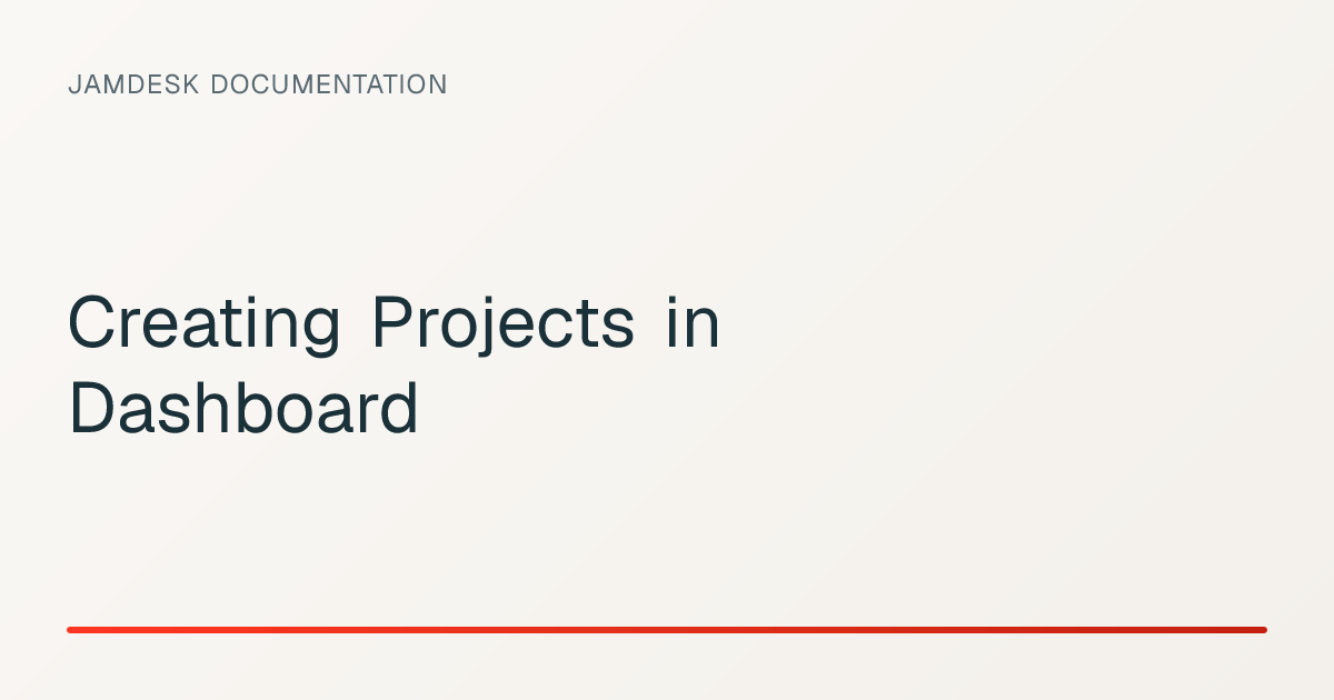 Creating Projects in Dashboard — Jamdesk Documentation